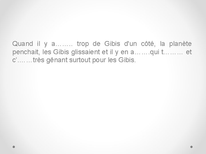 Quand il y a……. . trop de Gibis d'un côté, la planète penchait, les
