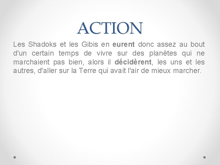 ACTION Les Shadoks et les Gibis en eurent donc assez au bout d'un certain