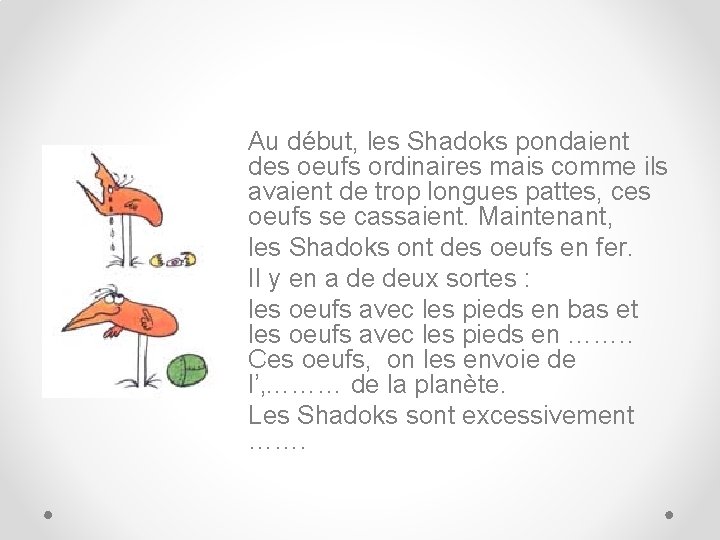 Au début, les Shadoks pondaient des oeufs ordinaires mais comme ils avaient de trop