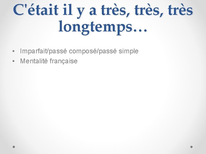 C'était il y a très, très longtemps… • Imparfait/passé composé/passé simple • Mentalité française