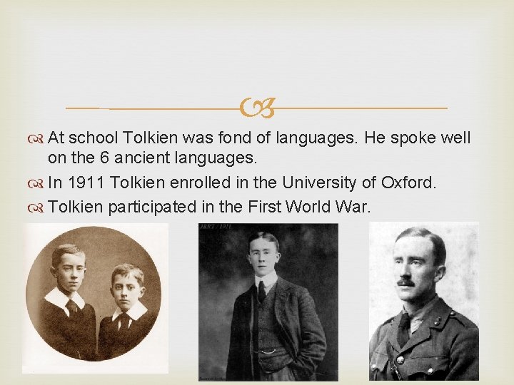  At school Tolkien was fond of languages. He spoke well on the 6