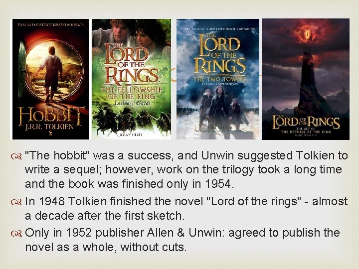  "The hobbit" was a success, and Unwin suggested Tolkien to write a sequel;