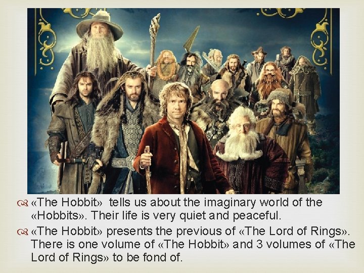  «The Hobbit» tells us about the imaginary world of the «Hobbits» . Their