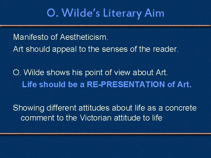 O. Wilde’s Literary Aim Manifesto of Aestheticism. Art should appeal to the senses of