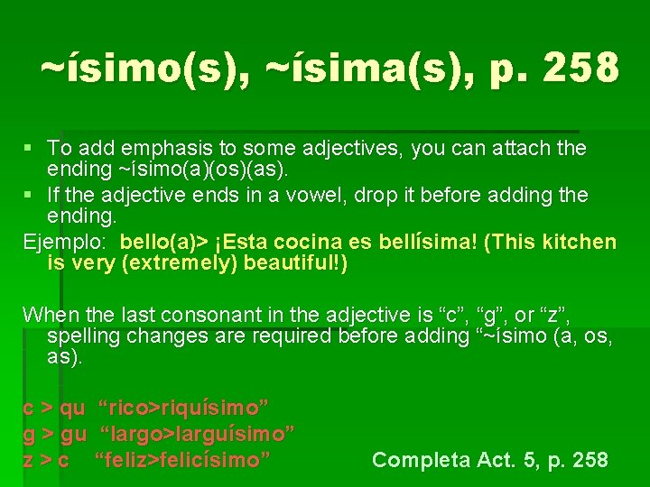 ~ísimo(s), ~ísima(s), p. 258 § To add emphasis to some adjectives, you can attach