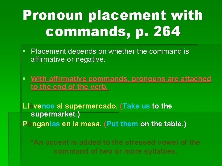 Pronoun placement with commands, p. 264 § Placement depends on whether the command is