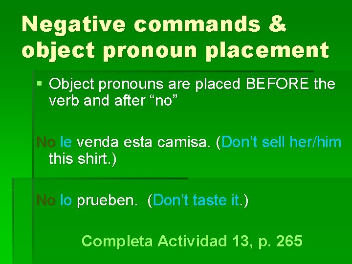 Negative commands & object pronoun placement § Object pronouns are placed BEFORE the verb