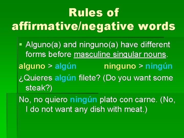 Rules of affirmative/negative words § Alguno(a) and ninguno(a) have different forms before masculine singular