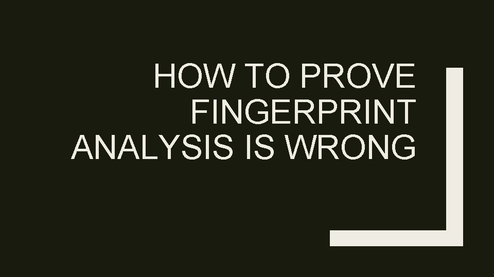 HOW TO PROVE FINGERPRINT ANALYSIS IS WRONG 