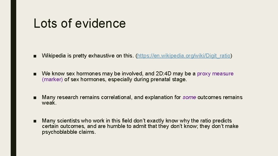 Lots of evidence ■ Wikipedia is pretty exhaustive on this. (https: //en. wikipedia. org/wiki/Digit_ratio)