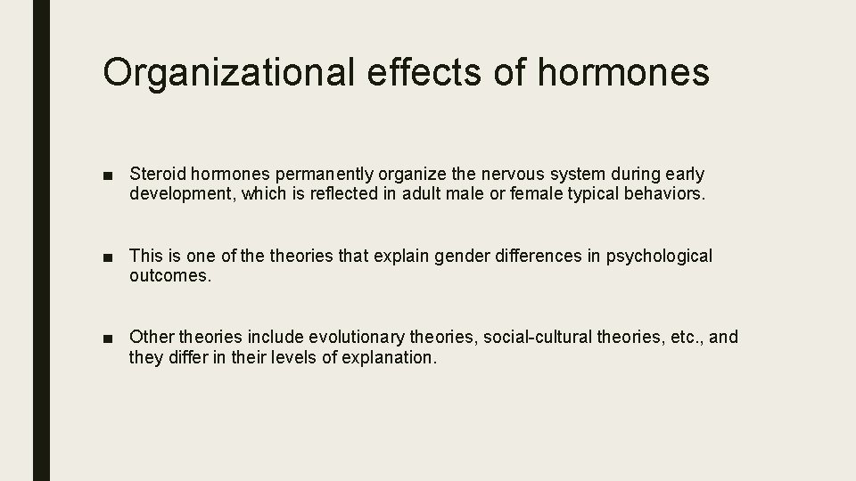 Organizational effects of hormones ■ Steroid hormones permanently organize the nervous system during early