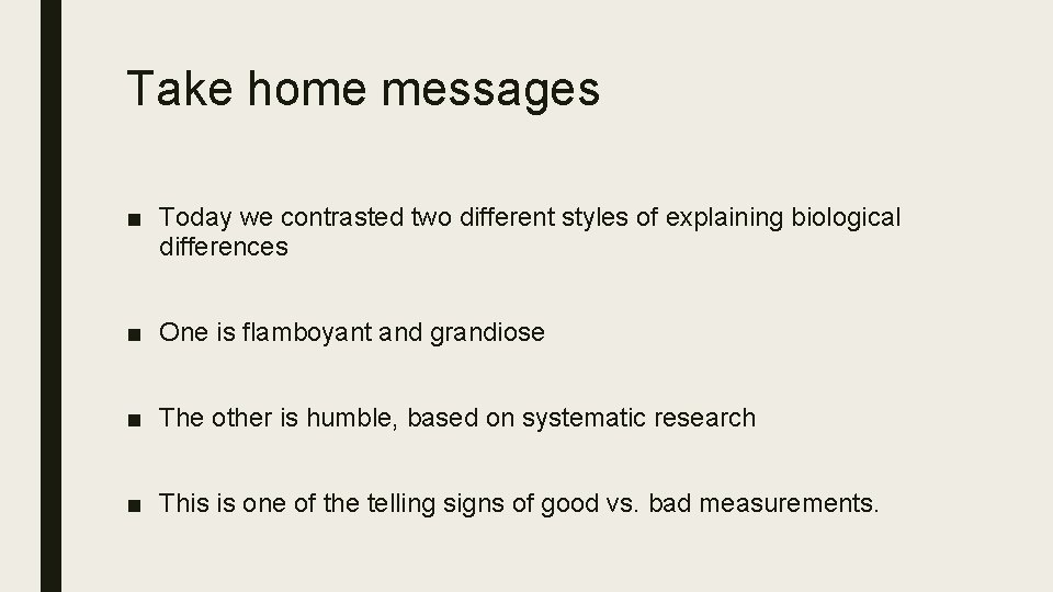 Take home messages ■ Today we contrasted two different styles of explaining biological differences