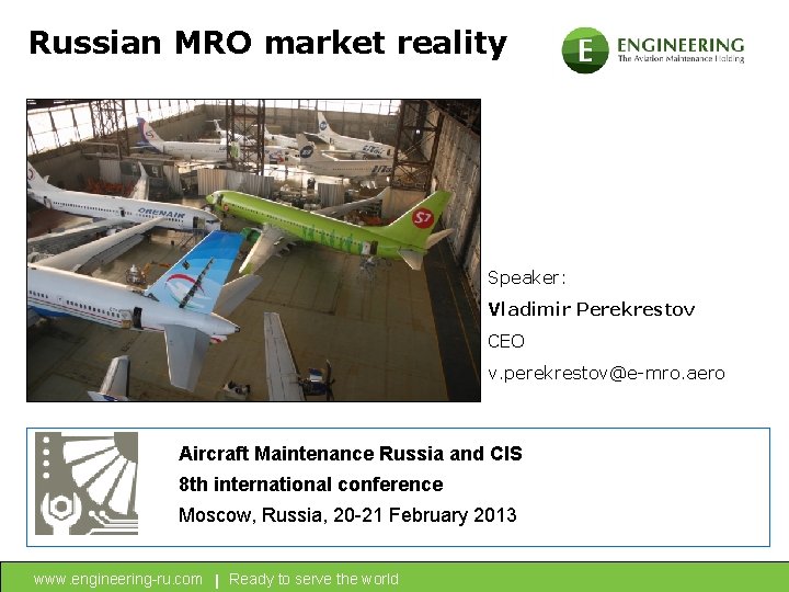 Russian MRO market reality Speaker: Vladimir Perekrestov CEO v. perekrestov@e-mro. aero Aircraft Maintenance Russia