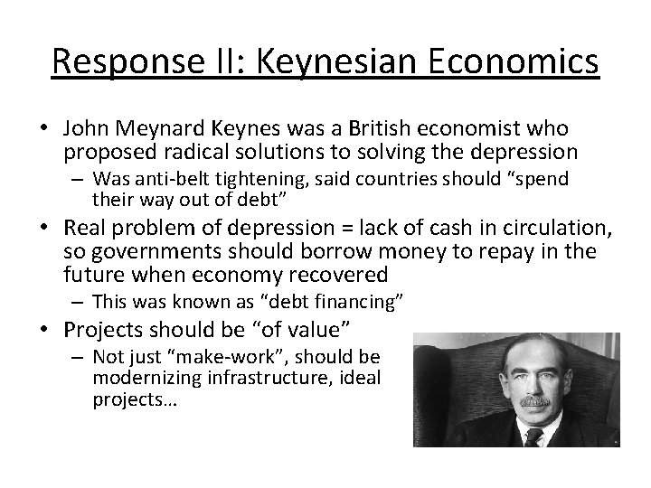Response II: Keynesian Economics • John Meynard Keynes was a British economist who proposed