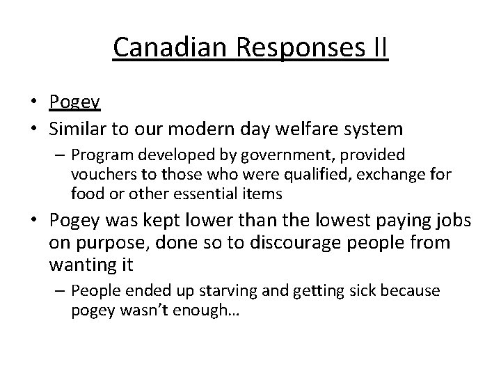 Canadian Responses II • Pogey • Similar to our modern day welfare system –