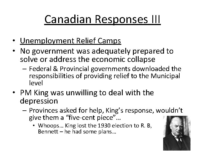 Canadian Responses III • Unemployment Relief Camps • No government was adequately prepared to