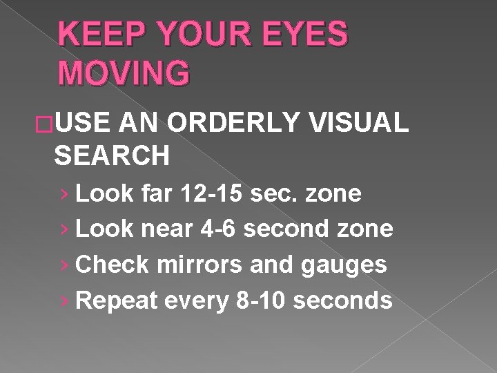 KEEP YOUR EYES MOVING �USE AN ORDERLY VISUAL SEARCH › Look far 12 -15 KEEP YOUR EYES MOVING �USE AN ORDERLY VISUAL SEARCH › Look far 12 -15