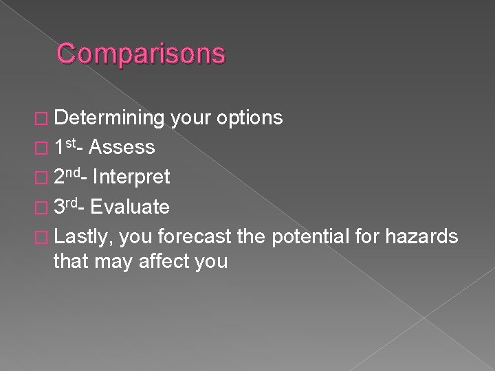 Comparisons � Determining � 1 st- your options Assess � 2 nd- Interpret � Comparisons � Determining � 1 st- your options Assess � 2 nd- Interpret �