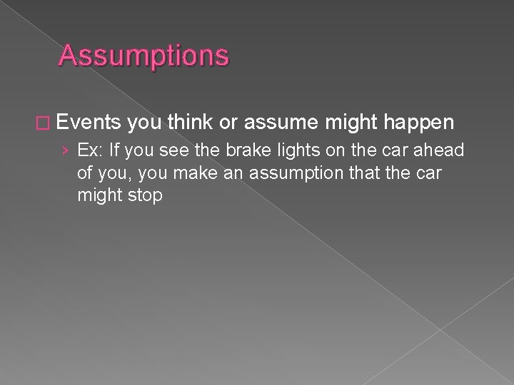 Assumptions � Events you think or assume might happen › Ex: If you see Assumptions � Events you think or assume might happen › Ex: If you see