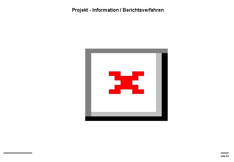 Projekt - Information / Berichtsverfahren IT Gmb. H Seite 62 