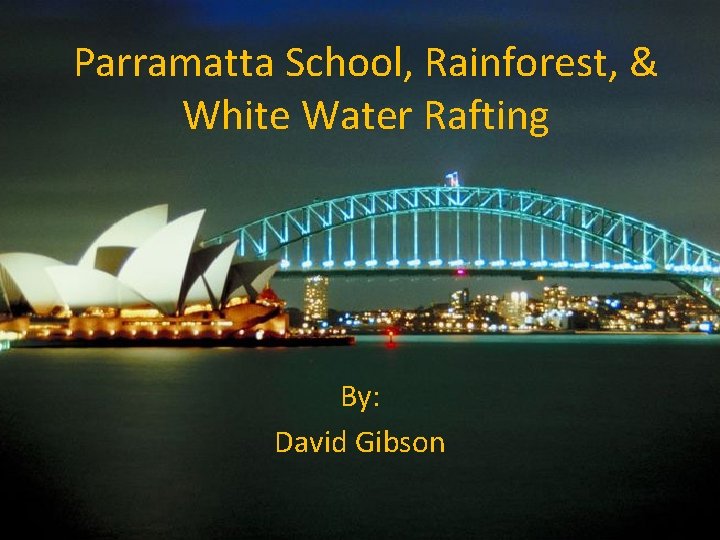 Parramatta School, Rainforest, & White Water Rafting By: David Gibson 