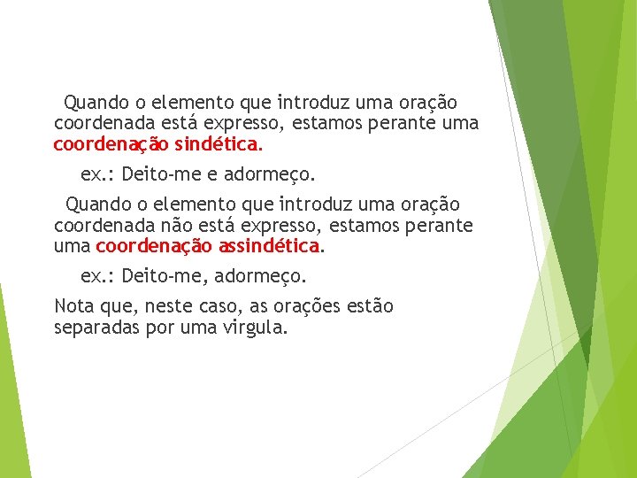 Quando o elemento que introduz uma oração coordenada está expresso, estamos perante uma coordenação