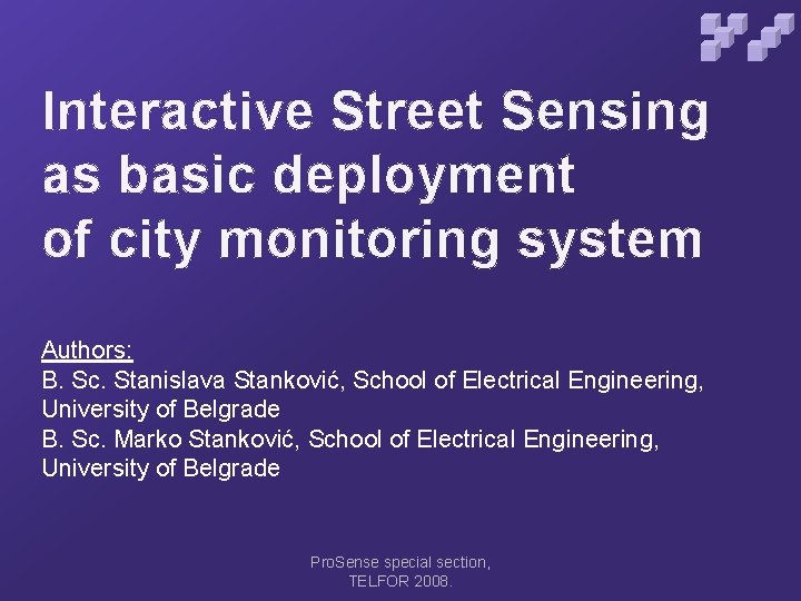 Interactive Street Sensing as basic deployment of city monitoring system Authors: B. Sc. Stanislava