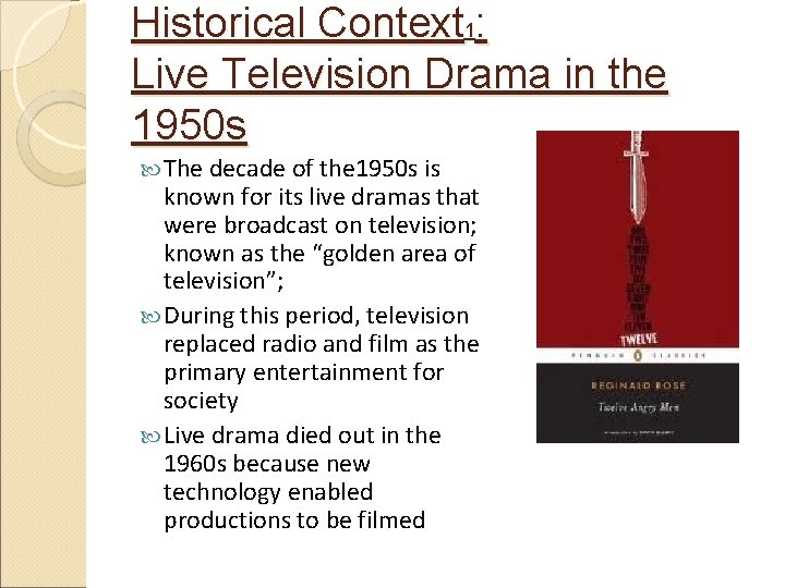 Historical Context 1: Live Television Drama in the 1950 s The decade of the