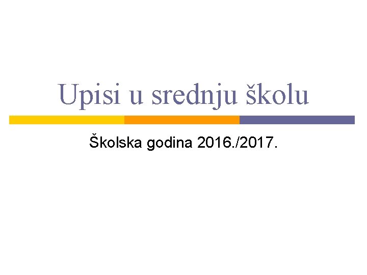 Upisi u srednju školu Školska godina 2016. /2017. 