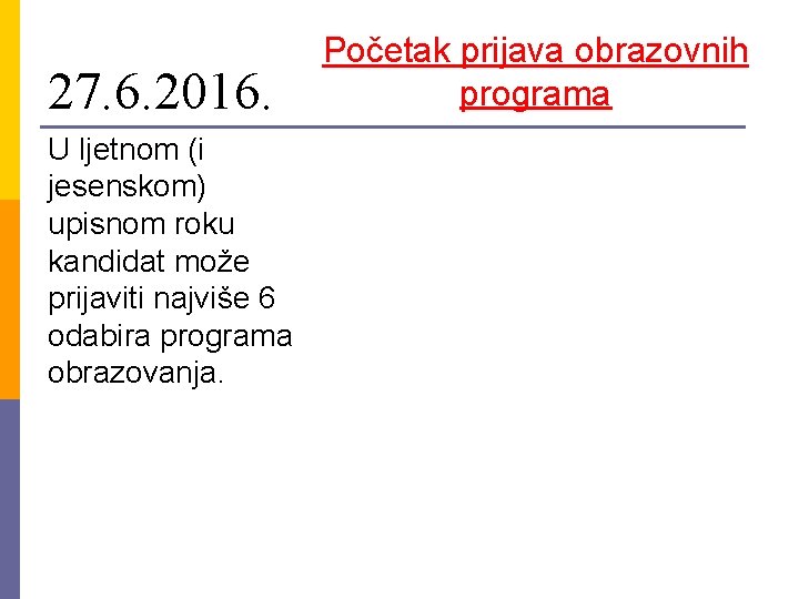 27. 6. 2016. U ljetnom (i jesenskom) upisnom roku kandidat može prijaviti najviše 6