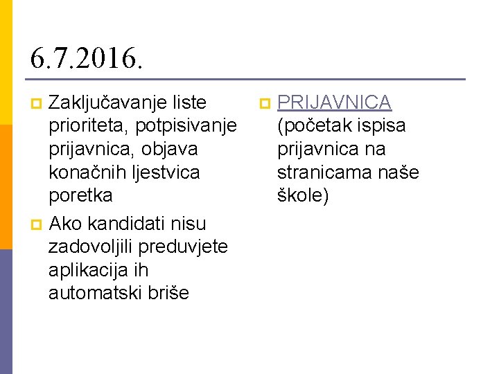 6. 7. 2016. Zaključavanje liste prioriteta, potpisivanje prijavnica, objava konačnih ljestvica poretka p Ako