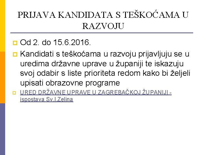 PRIJAVA KANDIDATA S TEŠKOĆAMA U RAZVOJU Od 2. do 15. 6. 2016. p Kandidati