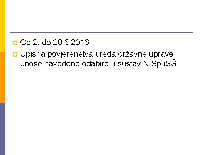 Od 2. do 20. 6. 2016. p Upisna povjerenstva ureda državne uprave unose navedene