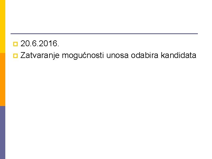 20. 6. 2016. p Zatvaranje mogućnosti unosa odabira kandidata p 