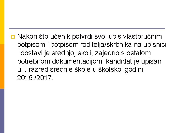 p Nakon što učenik potvrdi svoj upis vlastoručnim potpisom i potpisom roditelja/skrbnika na upisnici