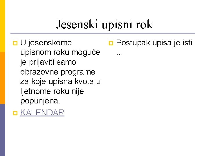 Jesenski upisni rok U jesenskome upisnom roku moguće je prijaviti samo obrazovne programe za