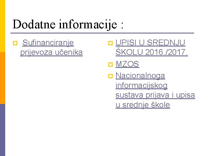 Dodatne informacije : p Sufinanciranje prijevoza učenika UPISI U SREDNJU ŠKOLU 2016. /2017. p