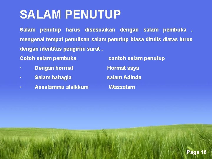 SALAM PENUTUP Salam penutup harus disesuaikan dengan salam pembuka. mengenai tempat penulisan salam penutup