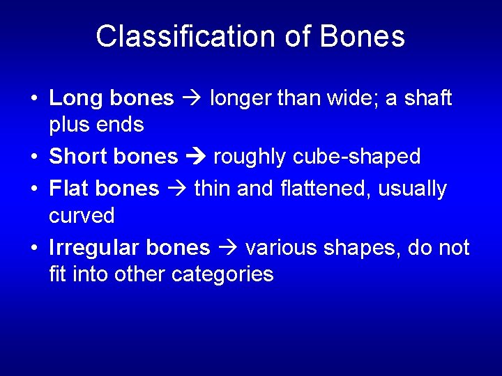 Classification of Bones • Long bones longer than wide; a shaft plus ends •