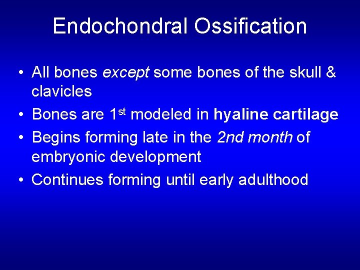 Endochondral Ossification • All bones except some bones of the skull & clavicles •