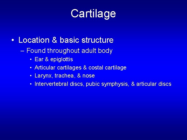 Cartilage • Location & basic structure – Found throughout adult body • • Ear