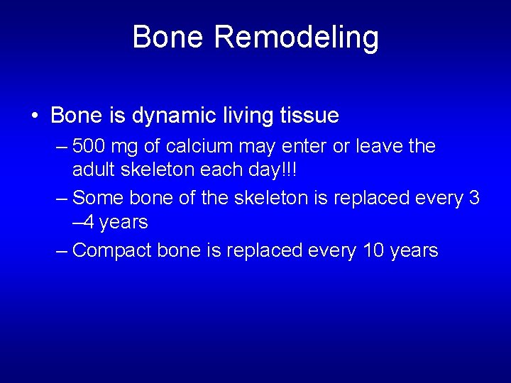 Bone Remodeling • Bone is dynamic living tissue – 500 mg of calcium may