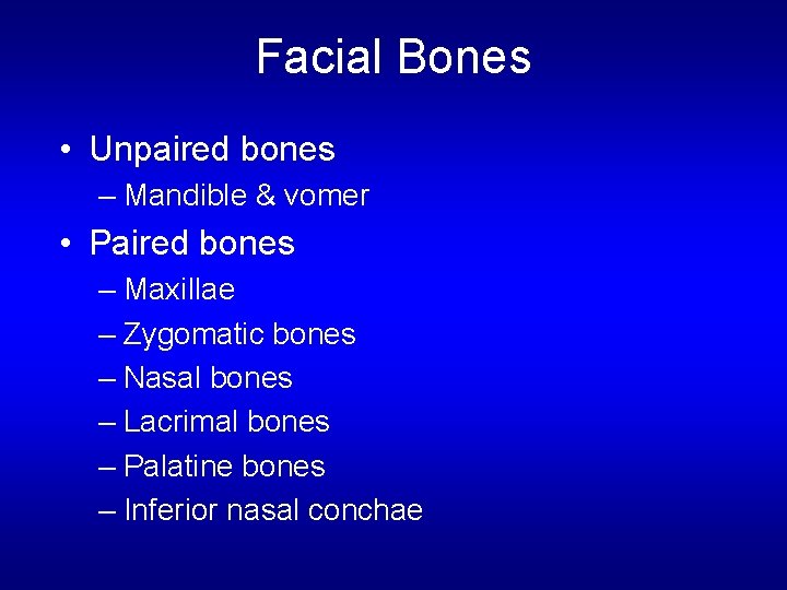 Facial Bones • Unpaired bones – Mandible & vomer • Paired bones – Maxillae