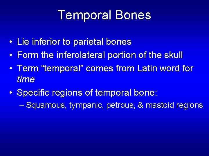 Temporal Bones • Lie inferior to parietal bones • Form the inferolateral portion of