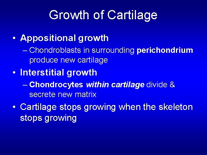 Growth of Cartilage • Appositional growth – Chondroblasts in surrounding perichondrium produce new cartilage