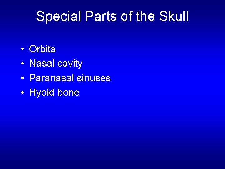 Special Parts of the Skull • • Orbits Nasal cavity Paranasal sinuses Hyoid bone