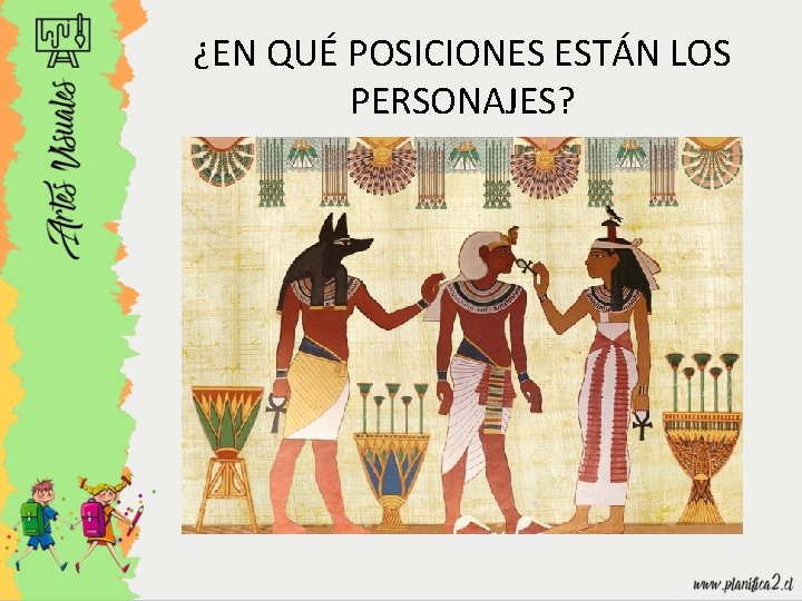 ¿EN QUÉ POSICIONES ESTÁN LOS PERSONAJES? 