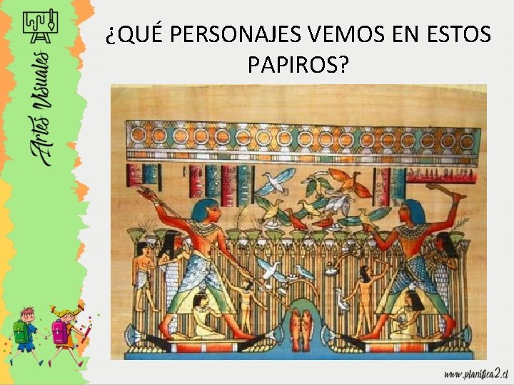 ¿QUÉ PERSONAJES VEMOS EN ESTOS PAPIROS? 