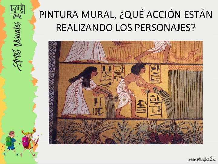 PINTURA MURAL, ¿QUÉ ACCIÓN ESTÁN REALIZANDO LOS PERSONAJES? 