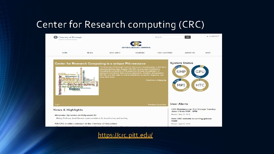 Center for Research computing (CRC) https: //crc. pitt. edu/ 